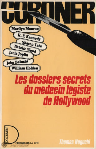 Noguchi Thomas. Coroner:  Les Dossiers Decrets Du Médecin Légiste De Hollywood Marilyn Monroe R. F.