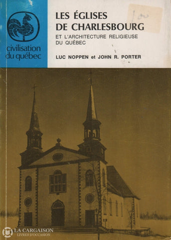 Noppen-Porter. Églises De Charlesbourg Et Larchitecture Religieuse Du Québec (Les) Livre