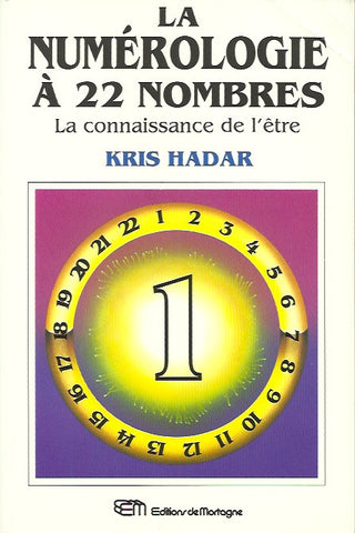 HADAR, KRIS. La numérologie à 22 nombres. Tome 1. La connaissance de l'être.