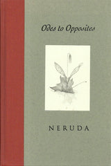NERUDA, PABLO. Odes to Opposites