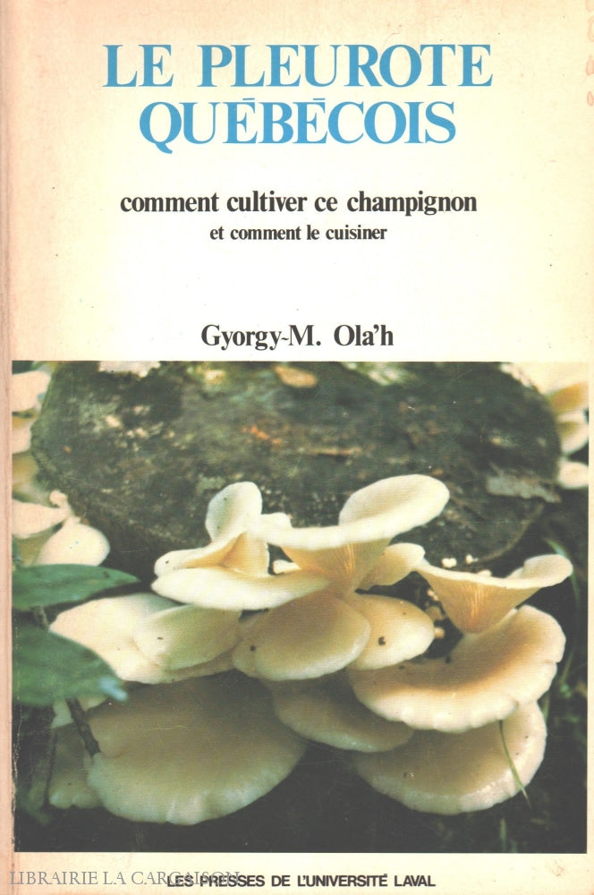 Olah Gyorgy-M. Pleurote Québécois (Le):  Comment Cultiver Ce Champignon Et Comment Le Cuisiner Livre