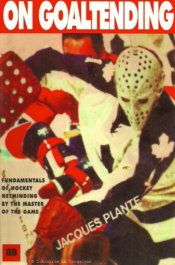 PLANTE, JACQUES. On Goaltending. Fundamentals of Hockey Netminding by the Master of the Game.