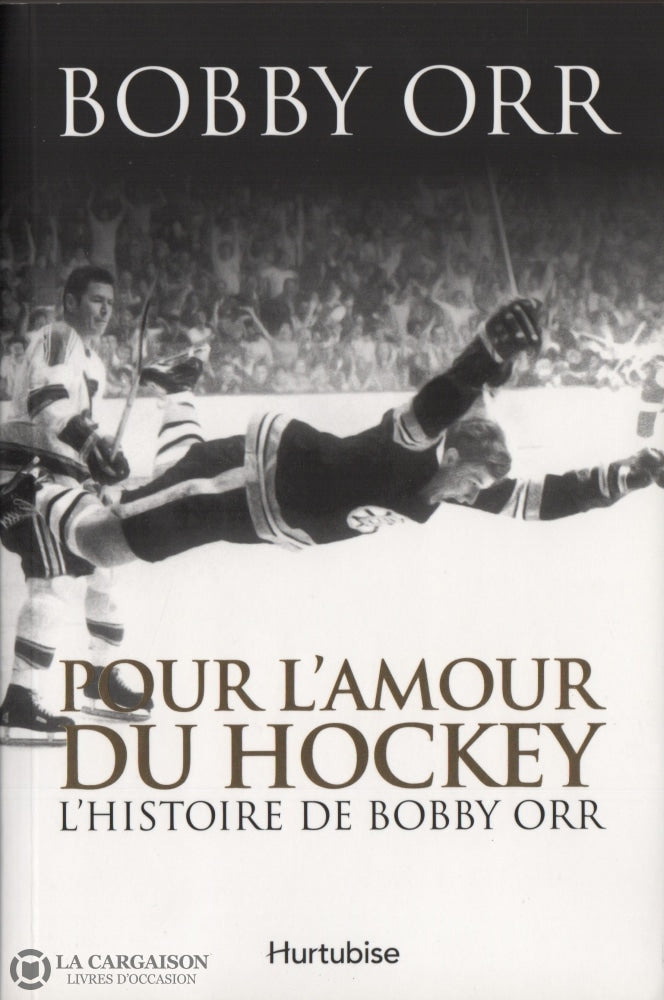Orr Bobby. Pour Lamour Du Hockey:  Lhistoire De Bobby Orr Livre