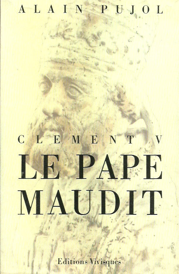PUJOL, ALAIN. Clément V, le pape maudit