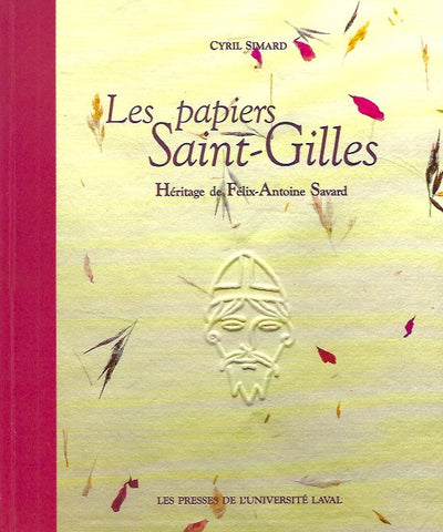 SIMARD, CYRIL. Les papiers Saint-Gilles : Héritage de Félix-Antoine Savard