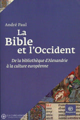 Paul Andre. La Bible Et Loccident:  De La Bibliothèque Dalexandrie À Culture Européenne Doccasion -