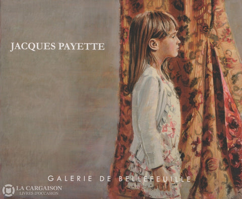 Payette Jacques. Jacques Payette:  Exposition Présentée Du 6 Au 16 Octobre 2012 Livre