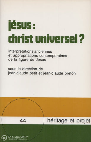 Petit-Breton. Jésus:  Christ Universel Interprétations Anciennes Et Appropriations Contemporaines De