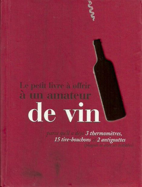 COLLECTIF. Le petit livre à offrir à un amateur de vin.