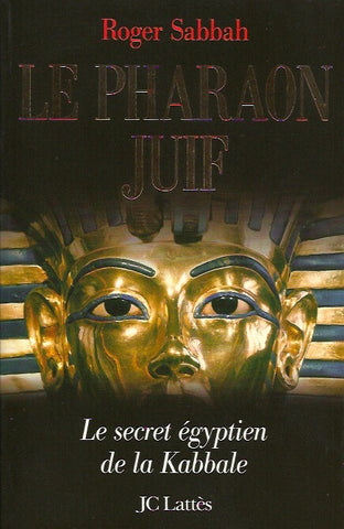 SABBAH, ROGER. Le pharaon juif. Le secret égyptien de la Kabbale.
