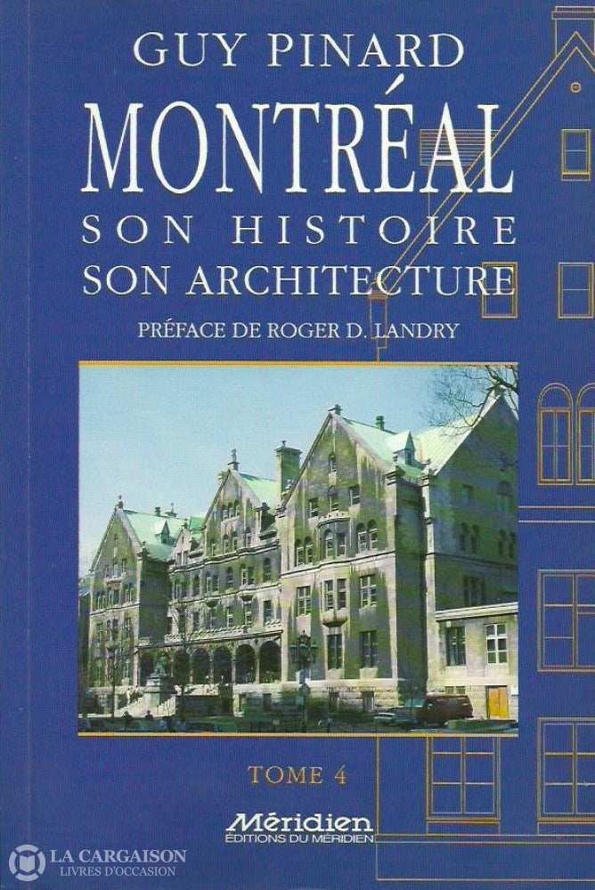 Pinard Guy. Montréal Son Histoire Architecture - Tome 04 Livre