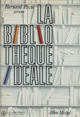 Pivot Bernard. Bibliothèque Idéale (La):  Le Livre Des Meilleurs Livres Du Monde Sélectionnés