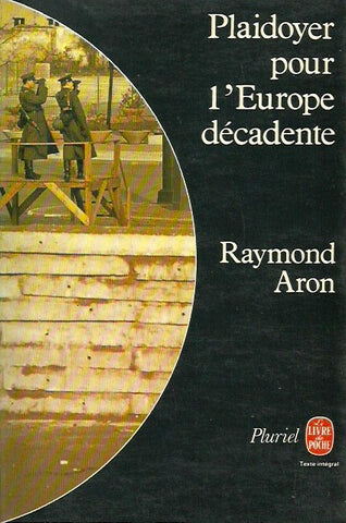 ARON, RAYMOND. Plaidoyer pour l'Europe décadente