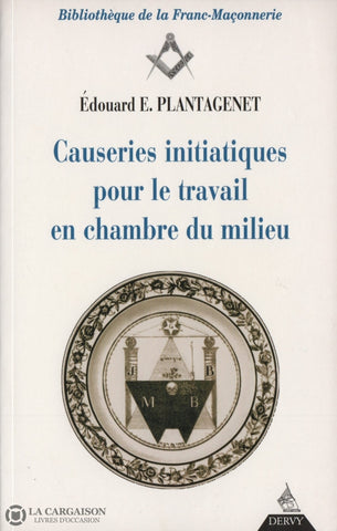 Plantagenet Edouard-E. Causeries Initiatiques Pour Le Travail En Chambre Du Milieu - Tome 03:  « Le
