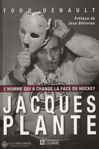 Plante Jacques. Jacques Plante:  Lhomme Qui A Changé La Face Du Hockey Livre