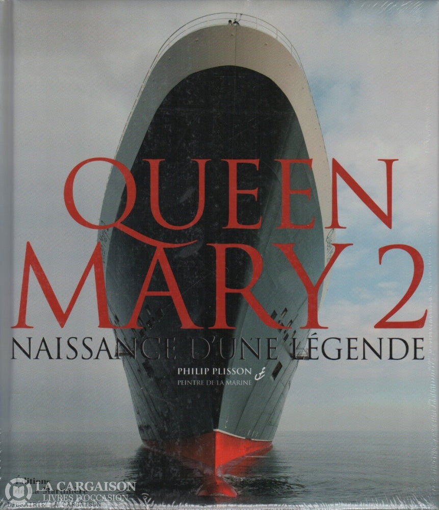 PLISSON, PHILIP. Queen Mary 2 : Naissance d'une légende – Librairie La  Cargaison - Livres d'occasion