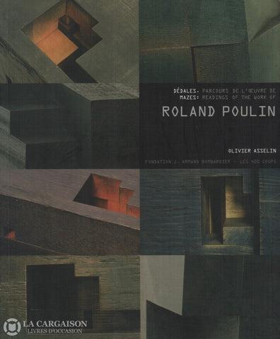 Poulin Roland. Dédales:  Parcours De Loeuvre Roland Poulin / Mazes Readings Of The Work Livre