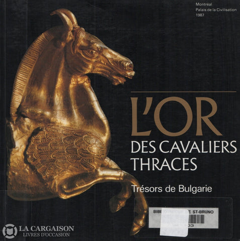 Prevost Bernard. Or Des Cavaliers Thraces (L):  Trésors De Bulgarie - Catalogue Réalisé Pour La