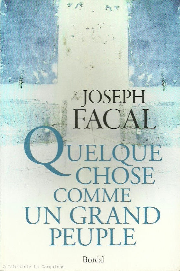 FACAL, JOSEPH. Quelque chose comme un grand peuple : Essai sur la condition québécoise