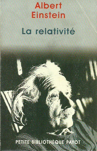 EINSTEIN, ALBERT. La relativité. Théorie de la relativité restreinte et générale. La relativité et le problème de l'espace.