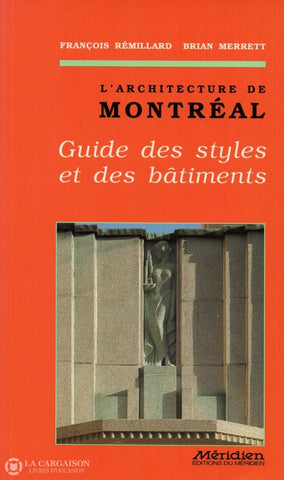 Remillard-Merrett. Larchitecture De Montréal:  Guide Des Styles Et Bâtiments Livre