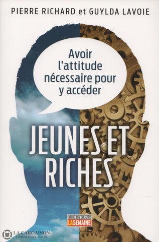 Richard-Lavoie. Jeunes Et Riches:  Avoir Lattitude Nécessaire Pour Y Accéder Livre