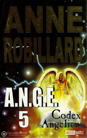 Robillard Anne. A.n.g.e. - Tome 05:  Codex Angelicus Livre