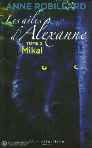 Robillard Anne. Ailes Dalexanne (Les) - Tome 02:  Mikal Livre