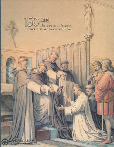 Robillard Jean-Marc. 150 Ans De Vie Ecclésiale:  Le Diocèse Saint-Hyacinthe 1852-2002 Livre