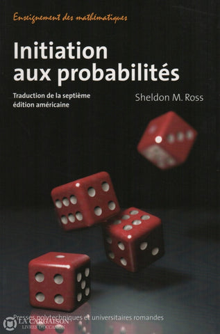 Ross Sheldon M. Initiation Aux Probabilités - Traduction De La Septième Édition Américaine Livre