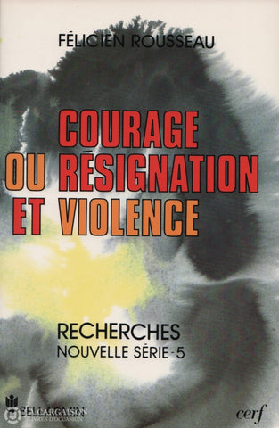 Rousseau Felicien. Courage Ou Résignation Et Violence:  Un Retour Aux Sources De Léthique Livre