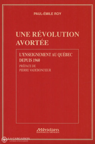 Roy Paul-Emile. Une Revolution Avortee:  Lenseignement Au Quebec Depuis 1960 Livre