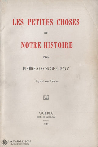 Roy Pierre-Georges. Petites Choses De Notre Histoire (Les) - Septième Série Livre