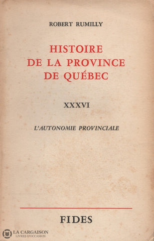 Rumilly Robert. Histoire De La Province Québec - Tome 36:  Lautonomie Provinciale Livre
