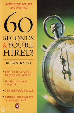 Ryan Robin. 60 Seconds And Youre Hired!:  More Than 100 Answers To Tough Interview Questions