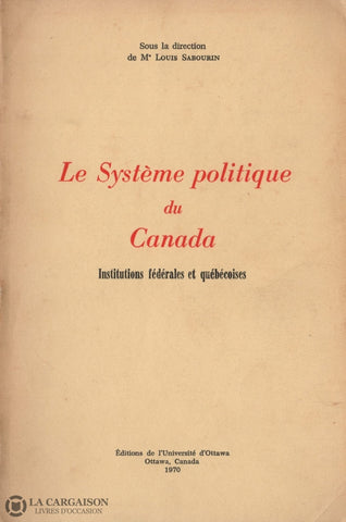 Sabourin Louis. Système Politique Du Canada (Le):  Institutions Fédérales Et Québécoises Livre