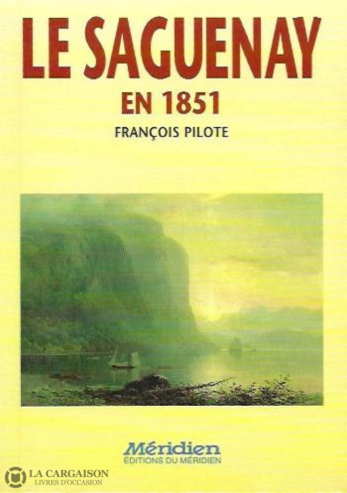 Saguenay. Le Saguenay En 1851. Histoire Du Passé Présent Et De Lavenir Probable Haut Au Point Vue La