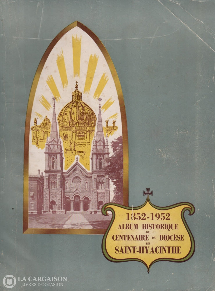 Saint-Hyacinthe. 1852-1952:  Album Historique Du Centenaire Diocèse De Saint-Hyacinthe Livre