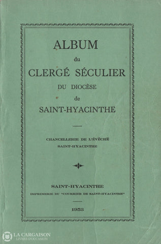 Saint-Hyacinthe. Album Du Clergé Séculier Diocèse De Saint-Hyacinthe Livre