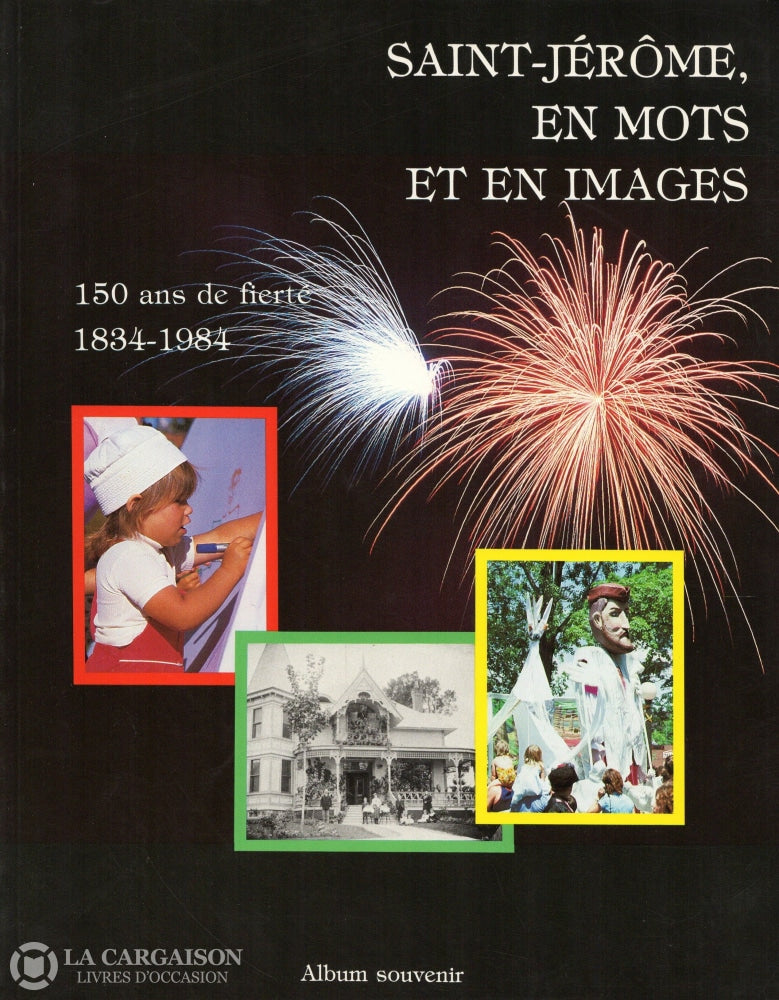 Saint-Jerome. Saint-Jérôme En Mots Et Images:  150 Ans De Fierté (1834-1984) - Album Souvenir Livre