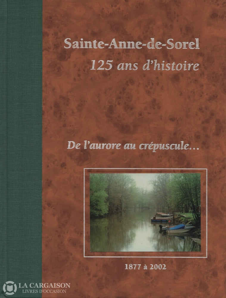 Sainte-Anne-De-Sorel. Sainte-Anne-De-Sorel:  125 Ans Dhistoire (1877 À 2002) - De Laurore Au