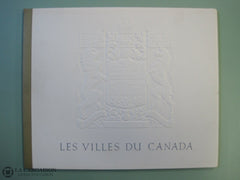Sandwell Bernard K. Les Villes Du Canada. Reproductions De Peintures La Collection Seagram. Livre