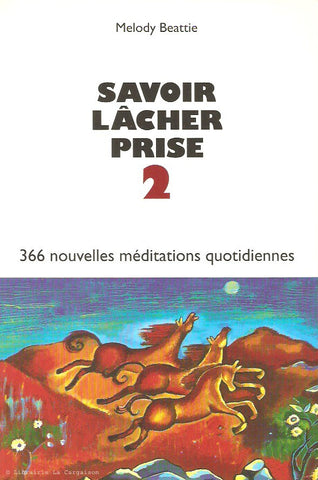 BEATTIE, MELODY. Savoir lâcher prise. Tome 2. 366 nouvelles méditations quotidiennes.