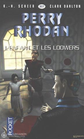 Scheer-Darlton. Perry Rhodan - Tome 307:  Lenfant Et Les Loowers Livre