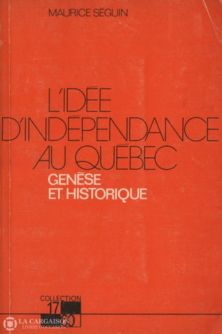 Seguin Maurice. Idée Dindépendance Au Québec (L):  Genèse Et Historique Livre