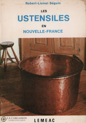Seguin Robert-Lionel. Ustensiles En Nouvelle-France (Les) Livre