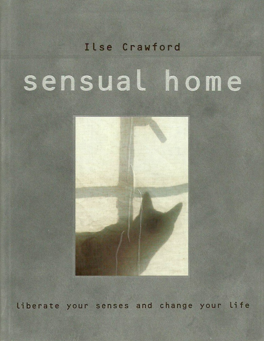 CRAWFORD, ILSE. Sensual home. Liberate your senses and change your life.