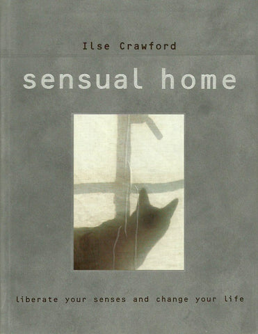 CRAWFORD, ILSE. Sensual home. Liberate your senses and change your life.