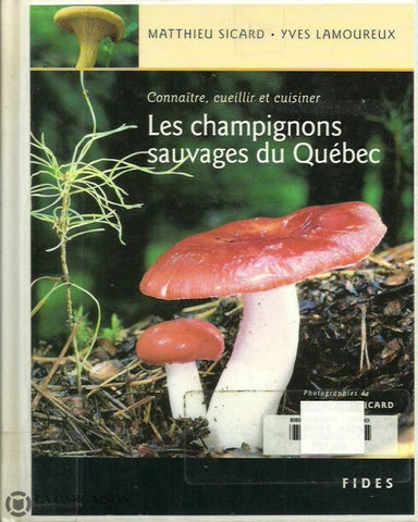 Sicard-Lamoureux. Les Champignons Sauvages Du Québec. Connaître Cueillir Et Cuisiner. Acceptable