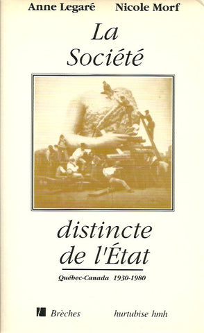 LEGARE, ANNE. La Société distincte de l'État. Québec-Canada 1930-1980.